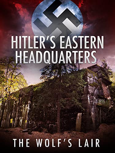 Hitlers.Eastern.Headquarter.The.Wolfs.Lair.2017.HUN.HDTV.1080i.H264-LEGION - borítókép