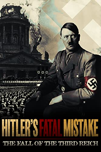 Hitlers.Fatal.Mistake.The.Fall.of.the.Third.Reich.2020.HUN.HDTV.1080i.H264-LEGION - borítókép