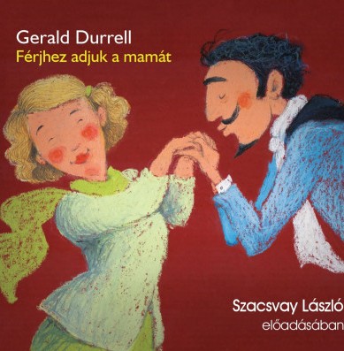 Gerald Durrell - Férjhez adjuk a mamát (Szacsvay László 2018)