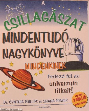Dr.Cynthia Phillips Shana Priwer -  A csillagászat mindentudó nagykönyve