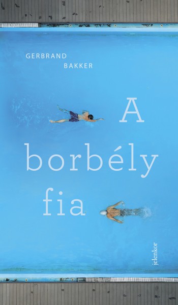 Gerbrand Bakker - A borbly fia