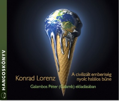 Konrad Lorenz - A civilizált emberiség nyolc halálos bűne (Galambos Péter 2008)