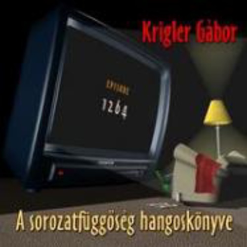 Krigler Gábor - A sorozatfüggöség hangoskönyve (Koffler Gizi 2004)