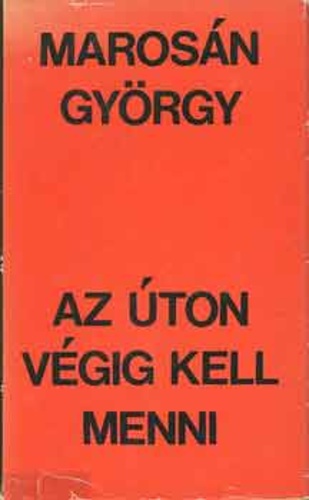 Marosán György - Az úton végig kell menni