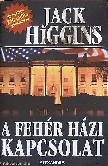 Jack Higgins  - A Fehér házi kapcsolat HK (2006)