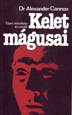 Dr. Alexander Cannon - Kelet mágusai - Tibet misztikái és csodái (1990)