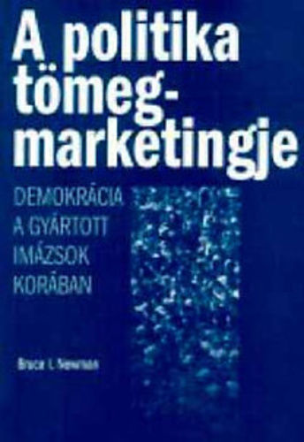 Bruce I. Newman - A politika tömegmarketingje