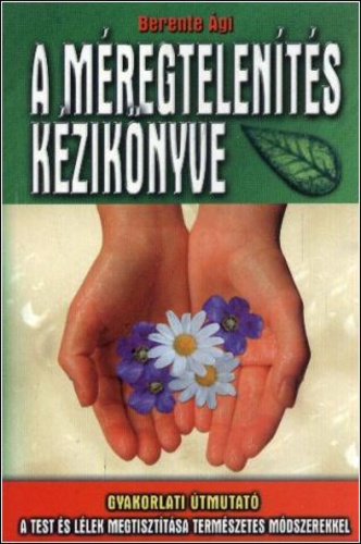 Berente Ági - A méregtelenítés kézikönyve